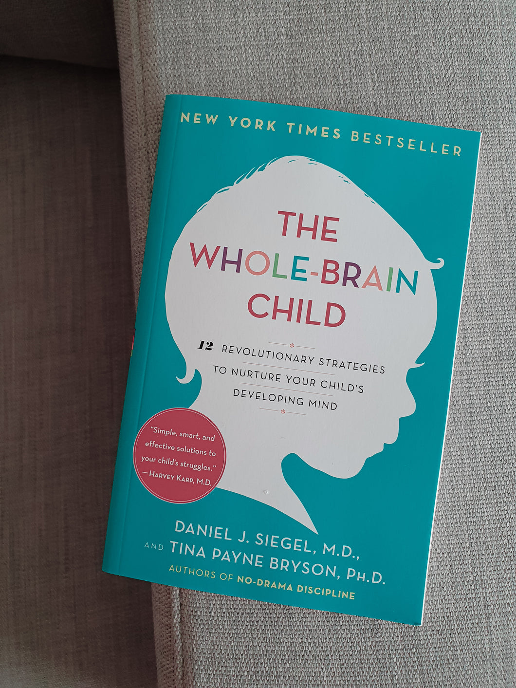 The Whole-Brain Child: 12 Revolutionary Strategies To Nurture Your Child's Developing Mind