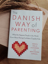 Load image into Gallery viewer, The Danish Way of Parenting: What the Happiest People in the World Know About Raising Confident, Capable Kids
