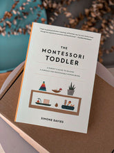 Load image into Gallery viewer, The Montessori Toddler: A Parent&#39;s Guide To Raising A Curious And Responsible Human Being
